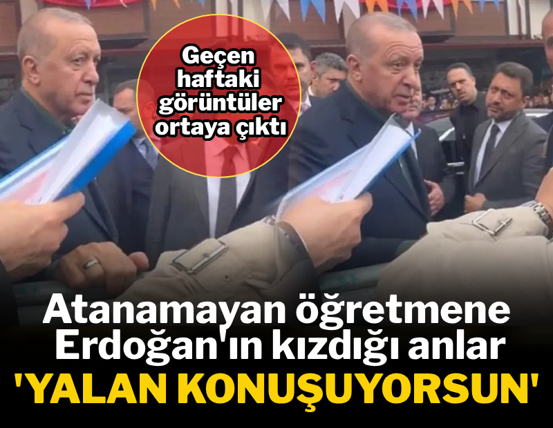 Atanamayan öğretmenin şikayeti Erdoğan'ı kızdırdı: 'Yalan konuşuyorsun'