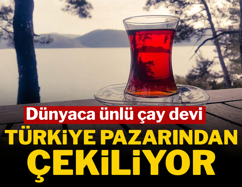 Dünyaca ünlü çay devi Türkiye pazarından çıkıyor