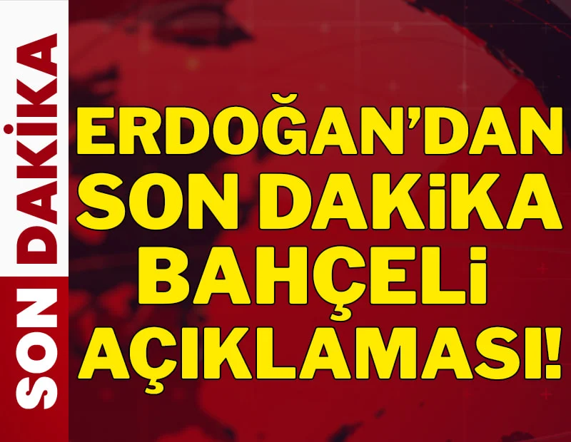Erdoğan'dan son dakika Bahçeli açıklaması