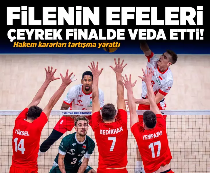Filenin Efeleri'nin çeyrek finalde veda etti! Polonya maçına hakem kararları damga vurdu
