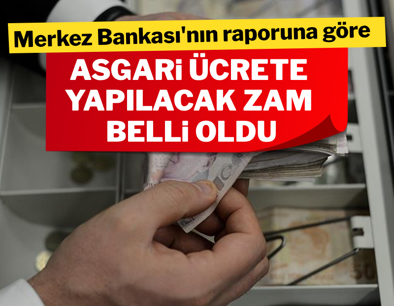 Merkez Bankası'nın raporuna göre asgari ücrete yapılacak zam belli oldu