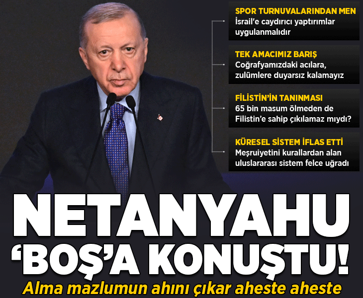 Netanyahu'ya BM şoku! Erdoğan: Alma mazlumun ahını çıkar aheste aheste